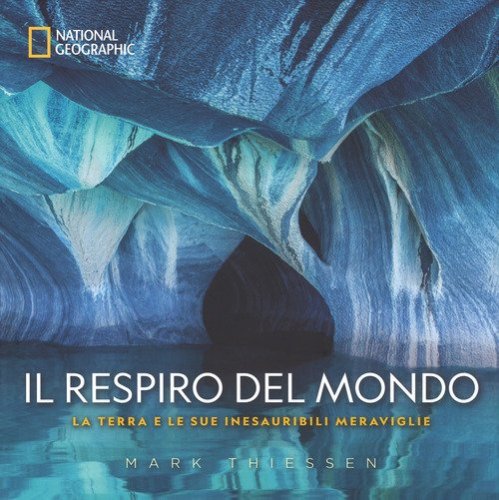 Il respiro del mondo. La terra e le sue inesauribili meraviglie