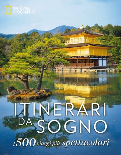 Itinerari da sogno. I 500 viaggi pi&ugrave; spettacolari