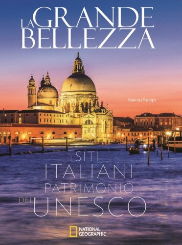 La grande bellezza. I siti italiani patrimonio dell'Unesco