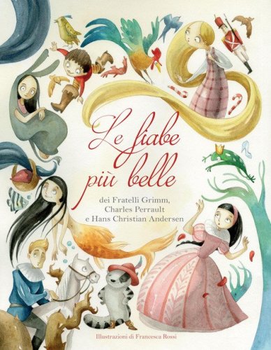 Le fiabe pi&ugrave; belle dei fratelli Grimm, Charles Perrault e Hans Christian Andersen