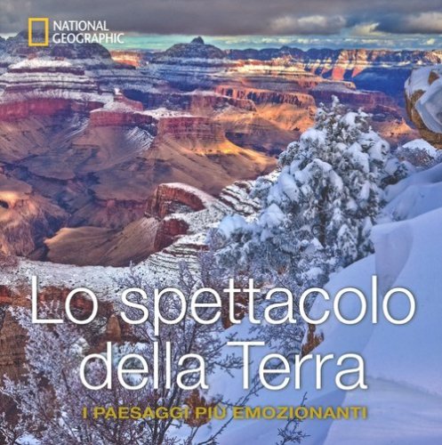 Lo spettacolo della terra. I paesaggi pi&ugrave; emozionanti
