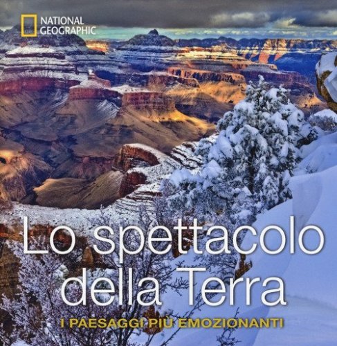 Lo spettacolo della terra. I paesaggi pi&ugrave; emozionanti