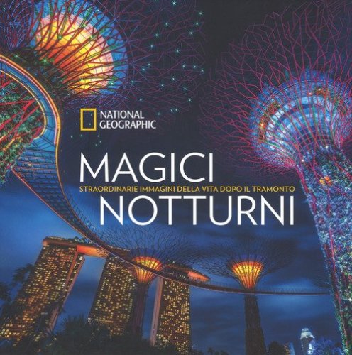 Magici notturni. Straordinarie mmagini della vita dopo il tramonto