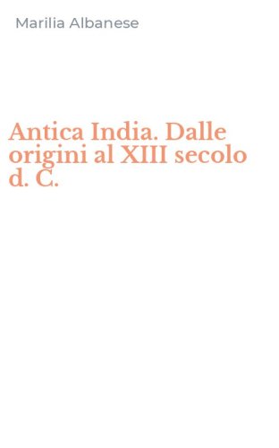 Antica India. Dalle origini al XIII secolo d. C.