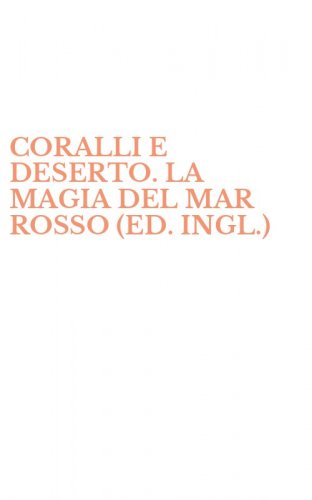 CORALLI E DESERTO. LA MAGIA DEL MAR ROSSO (ED. INGL.)