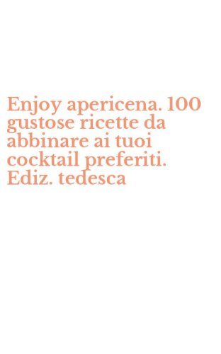 Enjoy apericena. 100 gustose ricette da abbinare ai tuoi cocktail preferiti. Ediz. tedesca