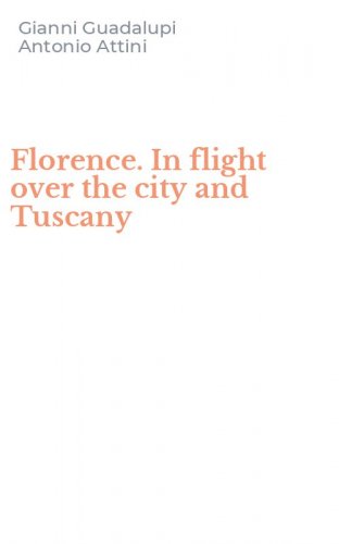 Florence. In flight over the city and Tuscany