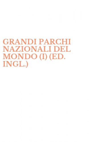 GRANDI PARCHI NAZIONALI DEL MONDO (I) (ED. INGL.)