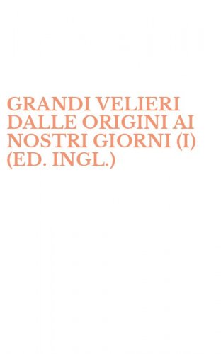 GRANDI VELIERI DALLE ORIGINI AI NOSTRI GIORNI (I) (ED. INGL.)