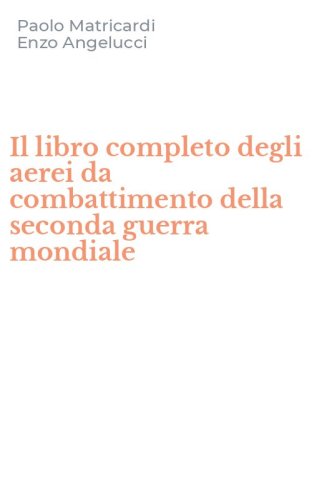 Il libro completo degli aerei da combattimento della seconda guerra mondiale