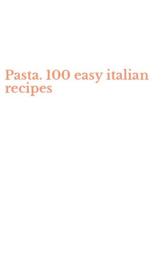 Pasta. 100 easy italian recipes