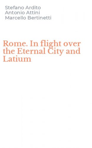 Rome. In flight over the Eternal City and Latium