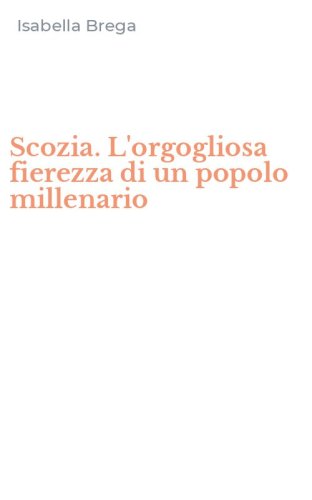 Scozia. L'orgogliosa fierezza di un popolo millenario