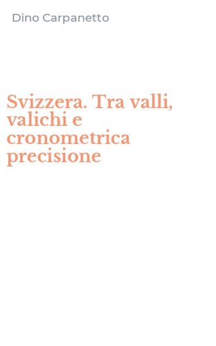 Svizzera. Tra valli, valichi e cronometrica precisione