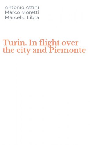 Turin. In flight over the city and Piemonte