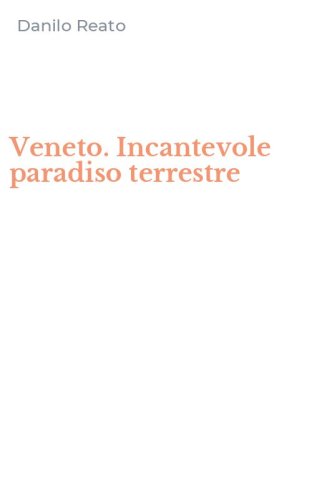 Veneto. Incantevole paradiso terrestre