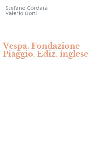 Vespa. Fondazione Piaggio. Ediz. inglese