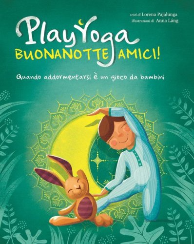 Play yoga. Buonanotte amici! Quando addormentarsi &egrave; un gioco da bambini