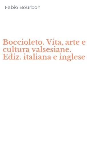Boccioleto. Vita, arte e cultura valsesiane. Ediz. italiana e inglese