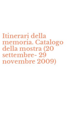 Itinerari della memoria. Catalogo della mostra (20 settembre-29 novembre 2009)