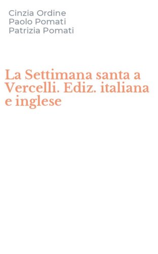 La Settimana santa a Vercelli. Ediz. italiana e inglese