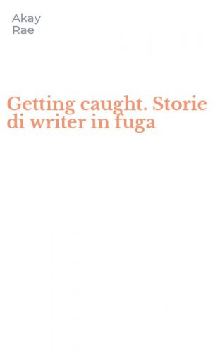 Getting caught. Storie di writer in fuga