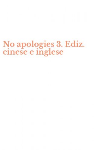 No apologies 3. Ediz. cinese e inglese