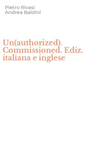 Un(authorized). Commissioned. Ediz. italiana e inglese