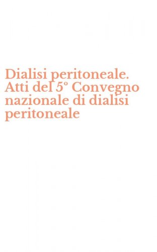 Dialisi peritoneale. Atti del 5&ordm; Convegno nazionale di dialisi peritoneale