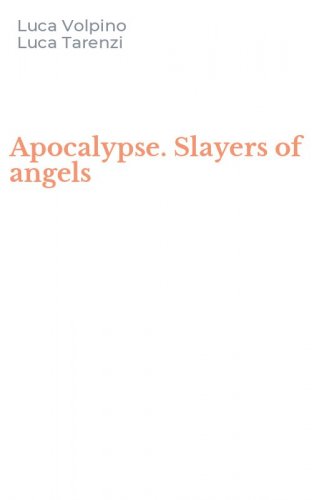 Apocalypse. Slayers of angels