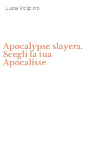 Apocalypse slayers. Scegli la tua Apocalisse