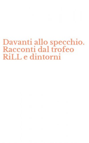 Davanti allo specchio. Racconti dal trofeo RiLL e dintorni