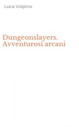 Dungeonslayers. Avventurosi arcani