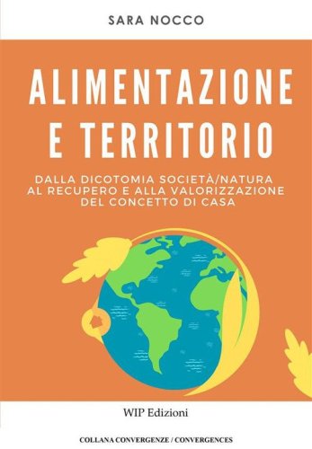 Alimentazione e territorio. Dalla dicotomia societ&agrave;-natura al recupero e alla valorizzazione del concetto di casa