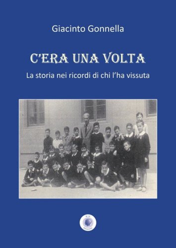 C'era una volta. La storia nei ricordi di chi l'ha vissuta