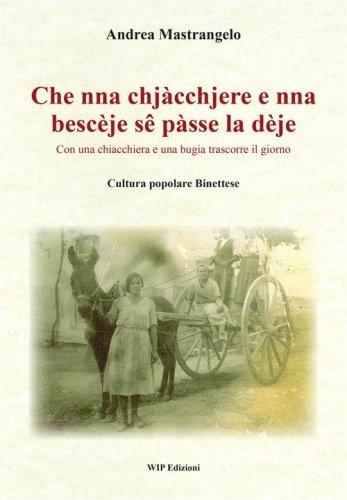 Che nna chj&agrave;cchjere e nna besc&egrave;je s&ecirc; p&agrave;sse la d&egrave;je. Con una chiacchiera e una bugia trascorre il giorno