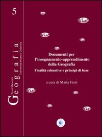 Documenti per l'insegnamento-apprendimento della geografia. Finalit&agrave; educative e principi di base