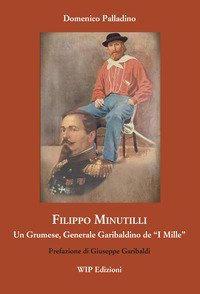 Filippo Minutilli. Un grumese, generale garibaldino de &laquo;i mille&raquo;
