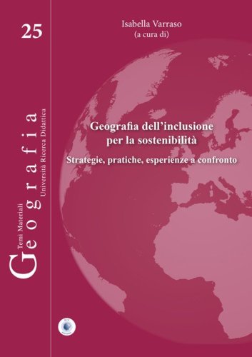 Geografia dell'inclusione per la sostenibilit&agrave;. Strategie, pratiche, esperienze a confronto