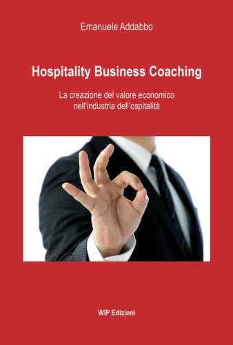 Hospitality business coaching. La creazione del valore economico nell'industria dell'ospitalit&agrave;