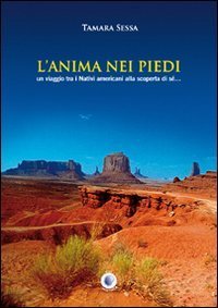 L'anima nei piedi. Un viaggio tra i nativi americani alla scoperta di s&eacute;