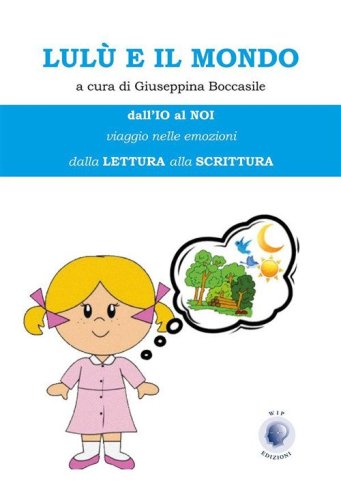 Lul&ugrave; e il mondo. Dall'io al noi. Viaggio nelle emozioni