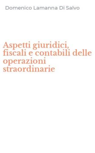 Aspetti giuridici, fiscali e contabili delle operazioni straordinarie