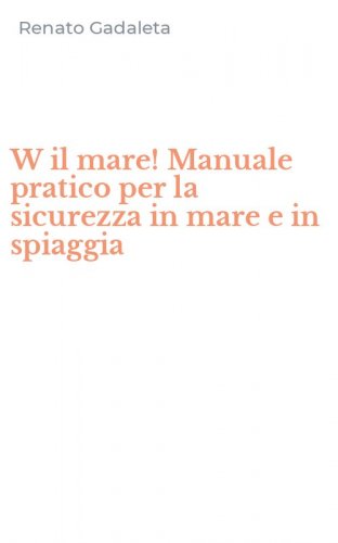 W il mare! Manuale pratico per la sicurezza in mare e in spiaggia