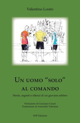 Un uomo &laquo;solo&raquo; al comando. Storie, segreti e silenzi di un giovane arbitro