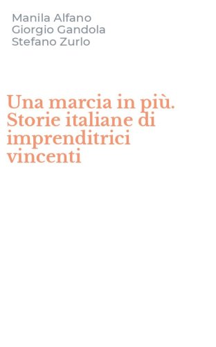 Una marcia in pi&ugrave;. Storie italiane di imprenditrici vincenti