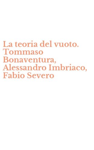 La teoria del vuoto. Tommaso Bonaventura, Alessandro Imbriaco, Fabio Severo