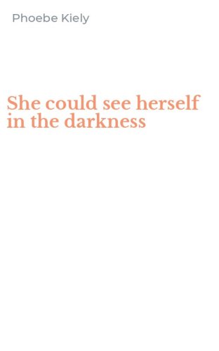 She could see herself in the darkness