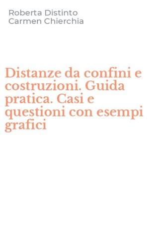 Distanze da confini e costruzioni. Guida pratica. Casi e questioni con esempi grafici - GRAFICI. CON CD-ROM
