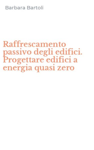 Raffrescamento passivo degli edifici. Progettare edifici a energia quasi zero